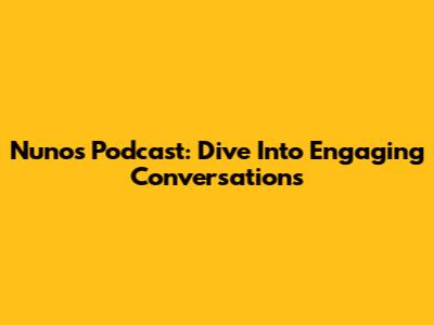 Nuno's Podcast: Dive Into Engaging Conversations