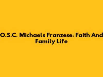 O.S.C. Michael's Franzese: Faith And Family Life