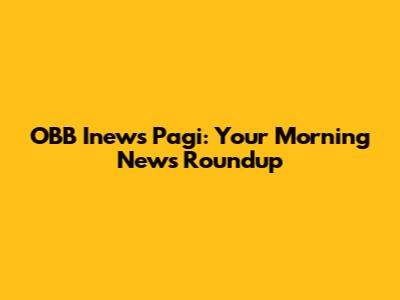 OBB Inews Pagi: Your Morning News Roundup