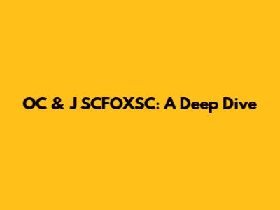 OC & J SCFOXSC: A Deep Dive