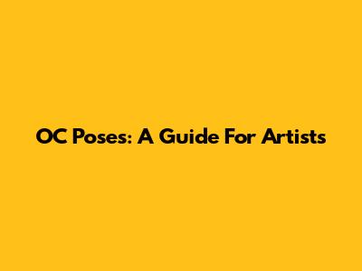 OC Poses: A Guide For Artists