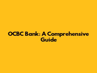 OCBC Bank: A Comprehensive Guide