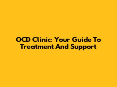 OCD Clinic: Your Guide To Treatment And Support