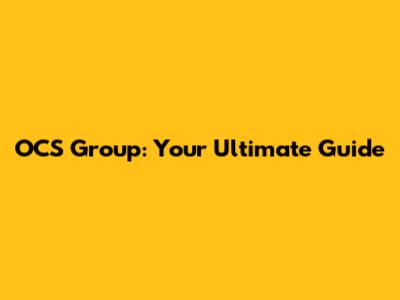 OCS Group: Your Ultimate Guide