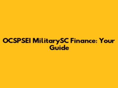 OCSPSEI MilitarySC Finance: Your Guide