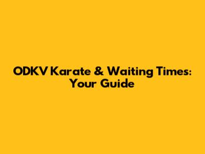 ODKV Karate & Waiting Times: Your Guide