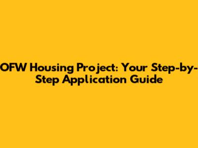 OFW Housing Project: Your Step-by-Step Application Guide