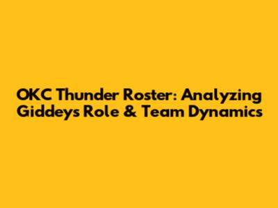 OKC Thunder Roster: Analyzing Giddey's Role & Team Dynamics