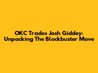 OKC Trades Josh Giddey: Unpacking The Blockbuster Move