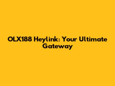 OLX188 Heylink: Your Ultimate Gateway