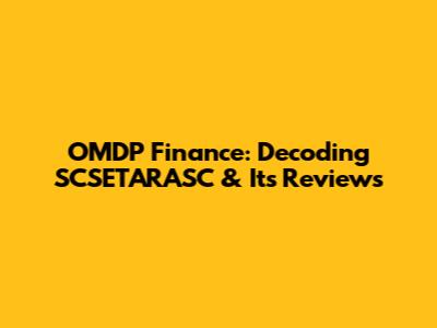 OMDP Finance: Decoding SCSETARASC & Its Reviews