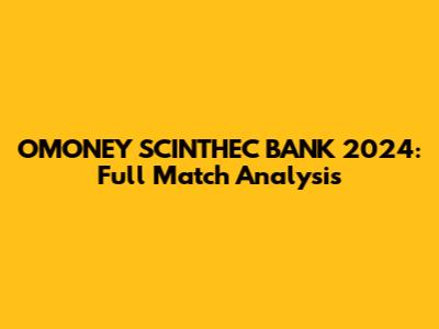 OMONEY SCINTHEC BANK 2024: Full Match Analysis