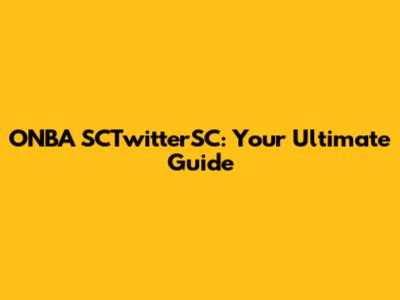 ONBA SCTwitterSC: Your Ultimate Guide