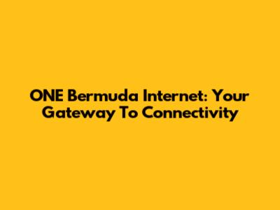 ONE Bermuda Internet: Your Gateway To Connectivity