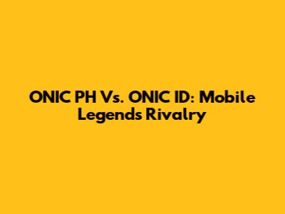 ONIC PH Vs. ONIC ID: Mobile Legends Rivalry