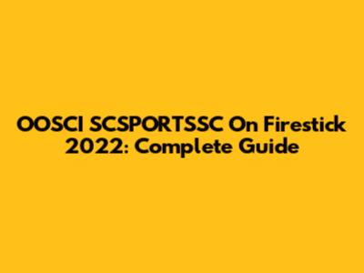 OOSCI SCSPORTSSC On Firestick 2022: Complete Guide
