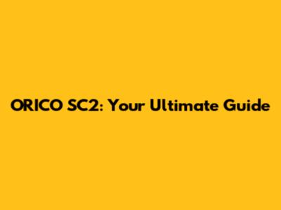 ORICO SC2: Your Ultimate Guide