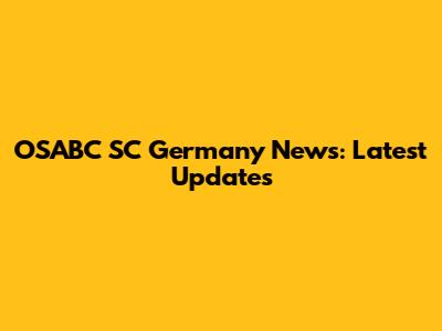 OSABC SC Germany News: Latest Updates