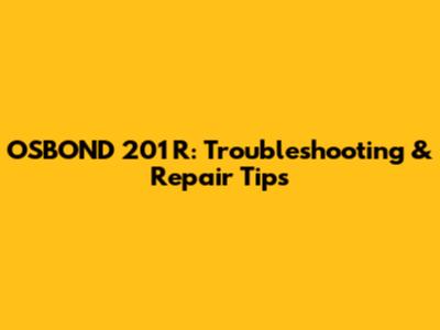 OSBOND 201 R: Troubleshooting & Repair Tips