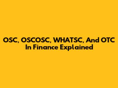 OSC, OSCOSC, WHATSC, And OTC In Finance Explained