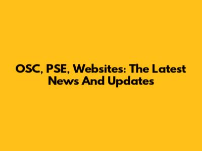 OSC, PSE, Websites: The Latest News And Updates