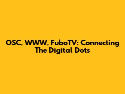 OSC, WWW, FuboTV: Connecting The Digital Dots