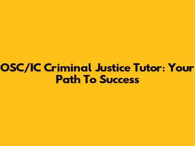 OSC/IC Criminal Justice Tutor: Your Path To Success