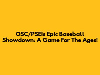 OSC/PSEI's Epic Baseball Showdown: A Game For The Ages!