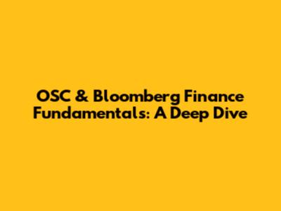 OSC & Bloomberg Finance Fundamentals: A Deep Dive