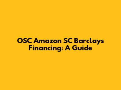 OSC Amazon SC Barclays Financing: A Guide
