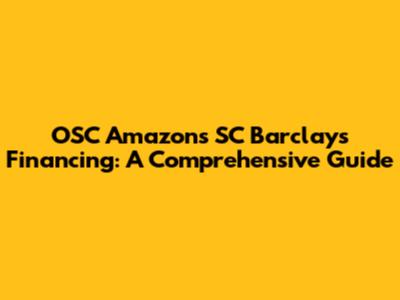 OSC Amazons SC Barclays Financing: A Comprehensive Guide