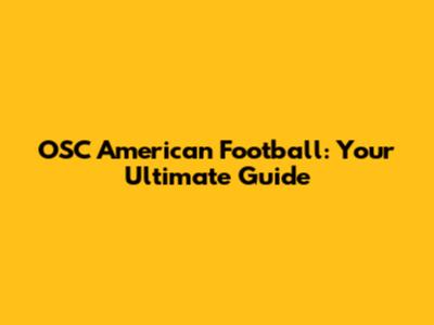 OSC American Football: Your Ultimate Guide