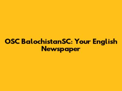 OSC BalochistanSC: Your English Newspaper