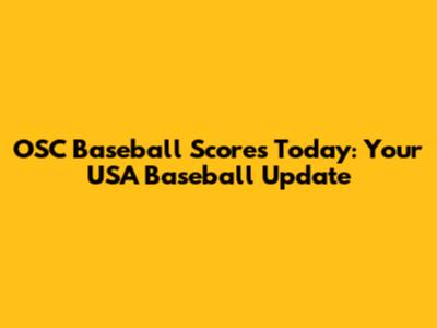 OSC Baseball Scores Today: Your USA Baseball Update