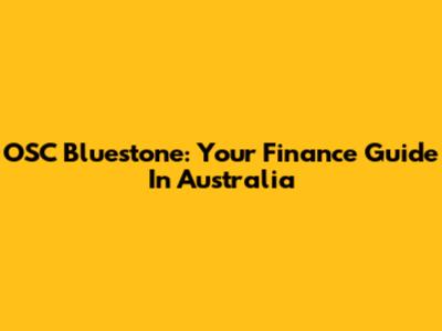 OSC Bluestone: Your Finance Guide In Australia