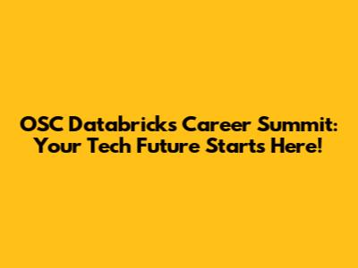 OSC Databricks Career Summit: Your Tech Future Starts Here!