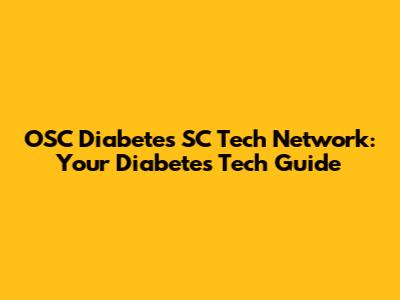 OSC Diabetes SC Tech Network: Your Diabetes Tech Guide