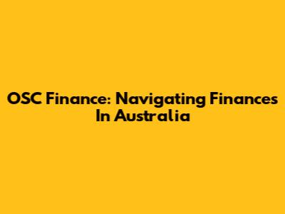 OSC Finance: Navigating Finances In Australia