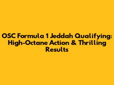 OSC Formula 1 Jeddah Qualifying: High-Octane Action & Thrilling Results