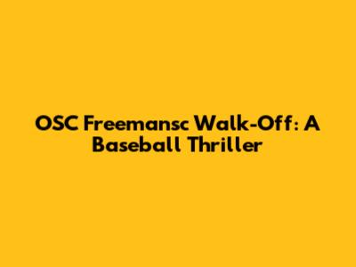 OSC Freemansc Walk-Off: A Baseball Thriller
