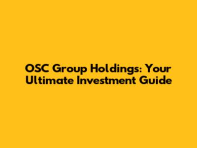 OSC Group Holdings: Your Ultimate Investment Guide