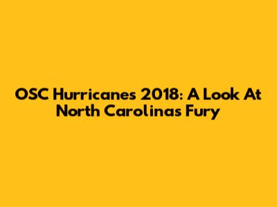OSC Hurricanes 2018: A Look At North Carolina's Fury