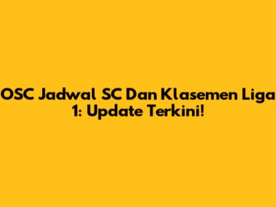 OSC Jadwal SC Dan Klasemen Liga 1: Update Terkini!