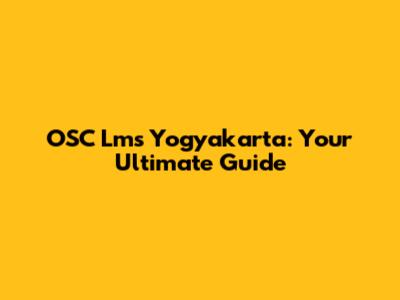 OSC Lms Yogyakarta: Your Ultimate Guide