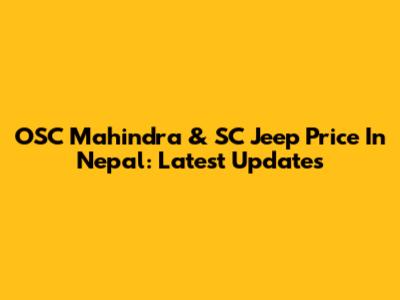 OSC Mahindra & SC Jeep Price In Nepal: Latest Updates