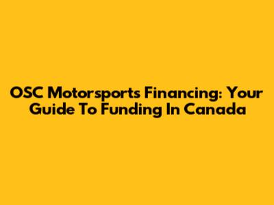 OSC Motorsports Financing: Your Guide To Funding In Canada