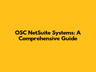 OSC NetSuite Systems: A Comprehensive Guide