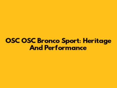 OSC OSC Bronco Sport: Heritage And Performance