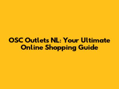 OSC Outlets NL: Your Ultimate Online Shopping Guide