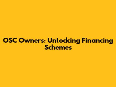 OSC Owners: Unlocking Financing Schemes